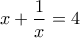 \displaystyle{x+\frac{1}{x}=4}
