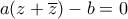 a(z+\overline{z})-b=0