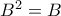 B^{2}=B
