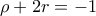 \rho+2r=-1