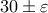 30\pm \varepsilon