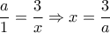 \dfrac{a}{1}= \dfrac{3}{x } \Rightarrow x= \dfrac{3}{a}   