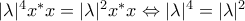 |\lambda|^4x^*x = |\lambda|^2x^*x \Leftrightarrow |\lambda|^4 = |\lambda|^2