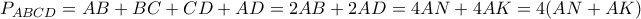 P_{ABCD}=AB+BC+CD+AD=2AB+2AD=4AN+4AK=4(AN+AK) P_{ABCD}=AB+BC+CD+AD=2AB+2AD=4AN+4AK=4(AN+AK)