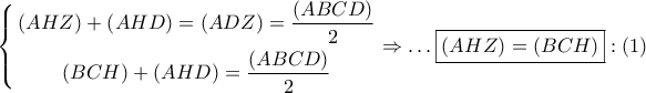 \left\{ \begin{gathered} 
  \left( {AHZ} \right) + \left( {AHD} \right) = \left( {ADZ} \right) = \frac{{\left( {ABCD} \right)}}{2} \\  
  \left( {BCH} \right) + \left( {AHD} \right) = \frac{{\left( {ABCD} \right)}}{2} \\  
\end{gathered}  \right. \Rightarrow  \ldots \boxed{\left( {AHZ} \right) = \left( {BCH} \right)}:\left( 1 \right)