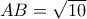AB = \sqrt{10}