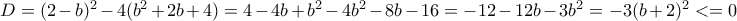 D=(2-b)^2-4(b^2+2b+4)=4-4b+b^2-4b^2-8b-16=-12-12b-3b^2=-3(b+2)^2<=0