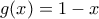 g(x) = 1-x