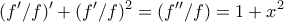 \displaystyle{(f'/f)'+(f'/f)^2=(f''/f)=1+x^2}