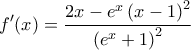 \displaystyle{f'(x) = \frac{2x-e^x\left ( x-1 \right )^2}{\left ( e^x+1 \right )^2}}