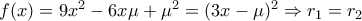 f(x)=9x^2-6x\mu+\mu^2=(3x-\mu)^2\Rightarrow r_{1}=r_{2}