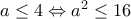 a \leq 4 \Leftrightarrow a^2 \leq 16