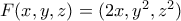 F(x,y,z)=(2x,y^2,z^2)