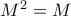 M^2=M