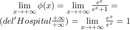 \lim\limits_{x \rightarrow + \infty} \phi(x) = \lim\limits_{x \rightarrow + \infty}\frac{e^x}{e^x + 1} =\\ 
	(del'Hospital \frac{+\infty}{+\infty} ) =\lim\limits_{x \rightarrow + \infty} \frac{e^x}{e^x} = 1