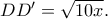 DD'=\sqrt{10x}.