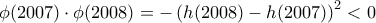 \displaystyle{
\phi (2007) \cdot \phi (2008) = - \left( {h(2008) - h(2007)} \right)^2 < 0
} \displaystyle{
\phi (2007) \cdot \phi (2008) = - \left( {h(2008) - h(2007)} \right)^2 < 0
}