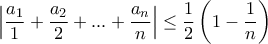 \displaystyle \left| \frac{a_1}{1}+\frac{a_2}{2}+...+\frac{a_n}{n} \right|\leq \frac{1}{2}\left(1-\frac{1}{n}\right)