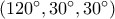 (120^\circ ,30^\circ ,30^\circ )