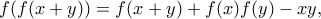 \displaystyle{ f(f(x+y)) = f(x+y)+f(x)f(y)-xy ,} \displaystyle{ f(f(x+y)) = f(x+y)+f(x)f(y)-xy ,}