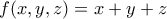 f(x,y,z) = x+y+z
