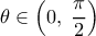  \displaystyle \theta  \in \left( {0,\;\frac{\pi }{2}} \right)
