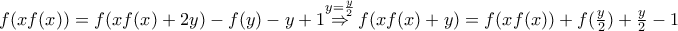 f(xf(x))=f(xf(x)+2y)-f(y)-y+1\overset{y=\frac{y}{2}}{\mathop{\Rightarrow }}\,f(xf(x)+y)=f(xf(x))+f(\frac{y}{2})+\frac{y}{2}-1
