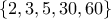 \displaystyle{\{ 2, 3, 5, 30, 60 \}}