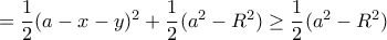 =\dfrac {1}{2}( a-x-y)^2+   \dfrac {1}{2}(a^2-R^2)\ge  \dfrac {1}{2}(a^2-R^2) 