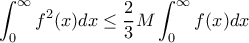\displaystyle \int_{0}^{\infty }f^{2}(x)dx\leq \frac{2}{3}M\int_{0}^{\infty }f(x)dx