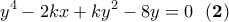 \displaystyle{y^4 -2kx +ky^2 -8y =0  \ \  \bf(2)}