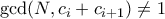 \gcd(N, c_i + c_{i+1}) \ne 1 