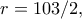 r=103/2,