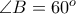 \angle B=60^o