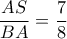  \dfrac{AS}{BA } = \dfrac{7}{8} 