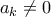a_k \neq 0