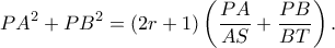 \displaystyle P{A^2} + P{B^2} = (2r + 1)\left( {\frac{{PA}}{{AS}} + \frac{{PB}}{{BT}}} \right).