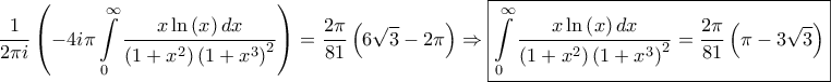 \displaystyle{\frac{1}{{2\pi i}}\left( { - 4i\pi \int\limits_0^\infty  {\frac{{x\ln \left( x \right)dx}}{{\left( {1 + {x^2}} \right){{\left( {1 + {x^3}} \right)}^2}}}} } \right) = \frac{{2\pi }}{{81}}\left( {6\sqrt 3  - 2\pi } \right) \Rightarrow \boxed{\int\limits_0^\infty  {\frac{{x\ln \left( x \right)dx}}{{\left( {1 + {x^2}} \right){{\left( {1 + {x^3}} \right)}^2}}}}  = \frac{{2\pi }}{{81}}\left( {\pi  - 3\sqrt 3 } \right)}}