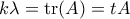 k \lambda = \mathrm{tr}(A) = tA