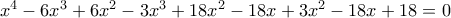 {x^4} - 6{x^3} + 6{x^2} - 3{x^3} + 18{x^2} - 18x + 3{x^2} - 18x + 18 = 0