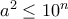 a^2 \leq 10^n