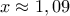 x\approx 1,09