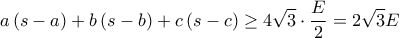 \displaystyle a\left ( s-a \right )+b\left ( s-b \right )+c\left ( s-c \right )\geq 4\sqrt{3}\cdot \frac{E}{2}=2\sqrt{3}E