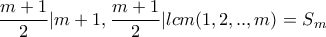 \dfrac{m+1}{2}|m+1,\dfrac{m+1}{2}|lcm(1,2,..,m)=S_m