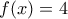 f(x)=4 