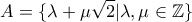 \displaystyle{A=\{ \lambda+\mu \sqrt{2}| \lambda,\mu \in \mathbb{Z}\}}