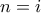 n = i