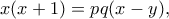 x (x +1) = pq (x - y ), x (x +1) = pq (x - y ),