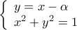 \displaystyle 
\left\{ \begin{array}{l} 
 y = x - \alpha  \\  
 x^2  + y^2  = 1 \\  
 \end{array} \right.