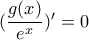 (\dfrac{g(x)}{e^x})'=0